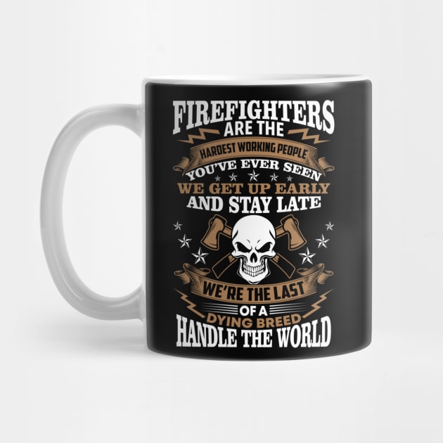 Firefighters Are The Hardest Working People Firefighter T Shirt by Murder By Text